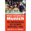 Three Seconds in Munich: The Controversial 1972 Olympic Basketball Final