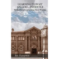Learning to Wait on God ... Intently: Biblical Insights on Learning About Waiting