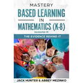 Mastery Based Learning in Mathematics (K-8): The Evidence Behind It