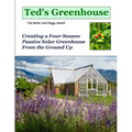 Ted's Greenhouse: Creating a Four-Season Passive Solar Greenhouse From the Ground Up