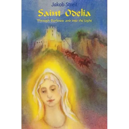 Saint Odelia: Through Darkness into the Light