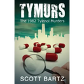 Tymurs: The 1982 Tylenol Murders (TYMURS, Book 1)