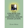 The Unofficial Revit 2013 Certification Exam Guide