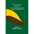 The Geologic Story of Arches National Park; Geological Survey Bulletin 1393