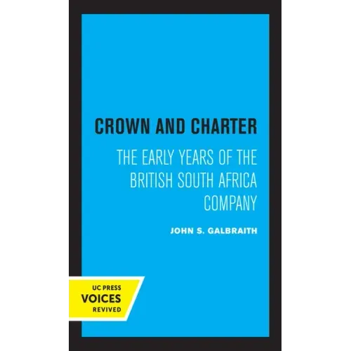 Crown and Charter: The Early Years of the British South Africa Company Volume 14