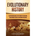 Evolutionary History: A Captivating Guide to the Theory of Evolution, Evolutionary History, and Human Evolution