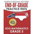 NORTH CAROLINA TEST PREP End-of-Grade Practice Tests EOG Mathematics Grade 5: Preparation for the End-of-Grade Mathematics Assessments