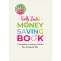 Holly Smith's Money Saving Book: Simple Savings Hacks for a Happy Life