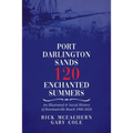 Port Darlington Sands 120 Enchanted Summers: An Illustrated & Social History of Bowmanville Beach 1900-2020
