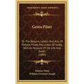 Gesta Pilati: Or the Reports, Letters and Acts of Pontius Pilate, Procurator of Judea, with an Account of His Life and Death (1880)