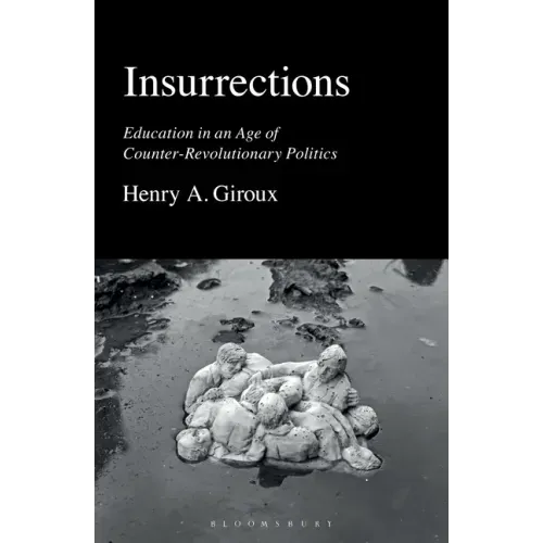 Insurrections: Education in an Age of Counter-Revolutionary Politics