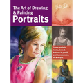 Art of Drawing & Painting Portraits: Create Realistic Heads, Faces & Features in Pencil, Pastel, Watercolor, Oil & Acrylic