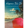 Happiness Times Two: Live Each Day Like You're on a Vacation