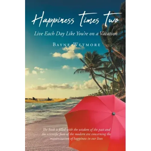 Happiness Times Two: Live Each Day Like You're on a Vacation