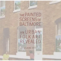 The Painted Screens of Baltimore: An Urban Folk Art Revealed