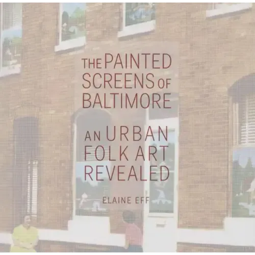 The Painted Screens of Baltimore: An Urban Folk Art Revealed