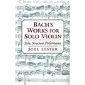 Bach's Works for Solo Violin: Style, Structure, Performance