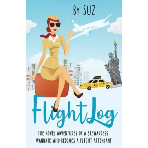 FlightLog: The Novel Adventures of a Stewardess Wannabe Who Becomes a Flight Attendant