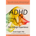 ADHD: The College Experience: How to stop blaming yourself, work with your strengths, succeed in college, and reach your potential