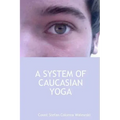 A System of Caucasian Yoga