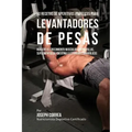 60 Recetas de Aperitivos Proteicos Para Levantadores de Pesas: Acelere El Crecimiento Muscular Sin Pastillas, Suplementos de Creatina O Esteroides Ana