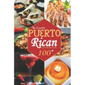 The Complete Puerto Rican Cookbook: 100+ Authentically Delicious Classic Quick and Easy Recipes to Keep You and Your Family Healthy