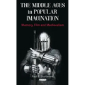 The Middle Ages in Popular Imagination: Memory, Film and Medievalism