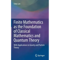 Finite Mathematics as the Foundation of Classical Mathematics and Quantum Theory: With Applications to Gravity and Particle Theory