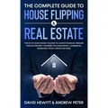 The Complete Guide to House Flipping & Real Estate: This Go To Guide Shows You How To Achieve Financial Freedom Through Property Investing Including R