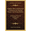 Original, Short And Practical Conferences For Married Women And Young Maidens: Containing Thirty-Six Conferences (1883)