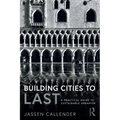 Building Cities to Last: A Practical Guide to Sustainable Urbanism