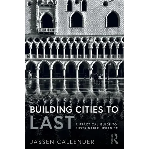 Building Cities to Last: A Practical Guide to Sustainable Urbanism