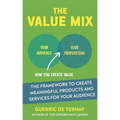The Value Mix: The Framework to Create Meaningful Products and Services for Your Audience