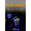 Kevin Durant: Rise Above And Shoot, The Kevin Durant Story