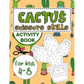 Cactus Scissors Skills Book for Kids 4-8: Coloring Book with Cutting and Pasting Practice for Fun and Learning Hand Skills
