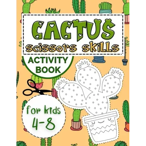 Cactus Scissors Skills Book for Kids 4-8: Coloring Book with Cutting and Pasting Practice for Fun and Learning Hand Skills