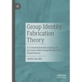 Group Identity Fabrication Theory: A Communication-Ecological Account with Social-Theoretical Implications
