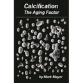 Calcification: The Aging Factor, How to Defuse the Calcium Bomb