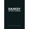 Banksy. Myths & Legends: A Collection of the Unbelievable and the Incredible