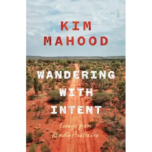Wandering with Intent: Essays from Remote Australia