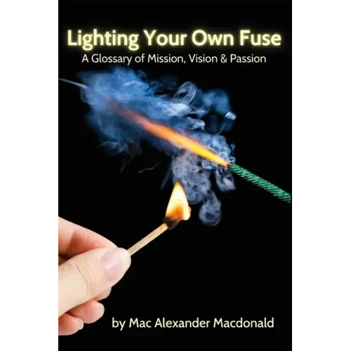 Lighting Your Own Fuse: A Glossary of Mission, Vision & Passion