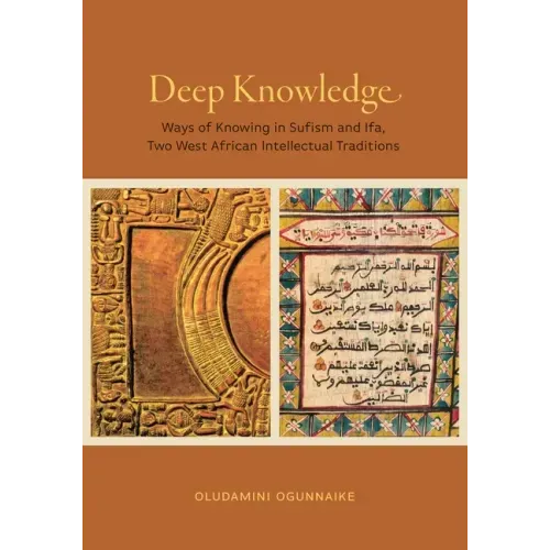 Deep Knowledge: Ways of Knowing in Sufism and Ifa, Two West African Intellectual Traditions