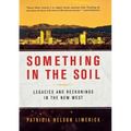 Something in the Soil: Legacies and Reckonings in the New West