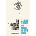 The Floundering Founder: 24 Lessons to Refocus Your Business and Better Yourself