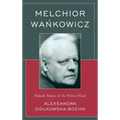Melchior Wankowicz: Poland's Master of the Written Word