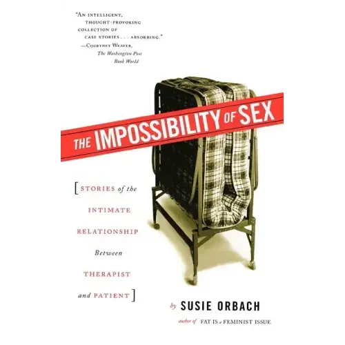 The Impossibility of Sex: Stories of the Intimate Relationship Between Therapist and Patient