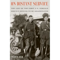 On Distant Service: The Life of the First U.S. Foreign Service Officer to Be Assassinated