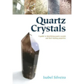 Quartz Crystals: A Guide to Identifying Quartz Crystals and Their Healing Properties