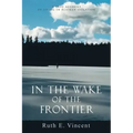 In the Wake of the Frontier: A True Account of Living in Alaskan Isolation
