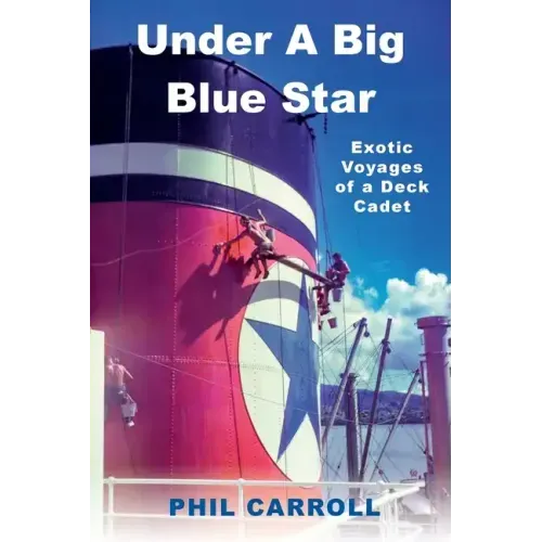 Under A Big Blue Star: Exotic Voyages of a Deck Cadet